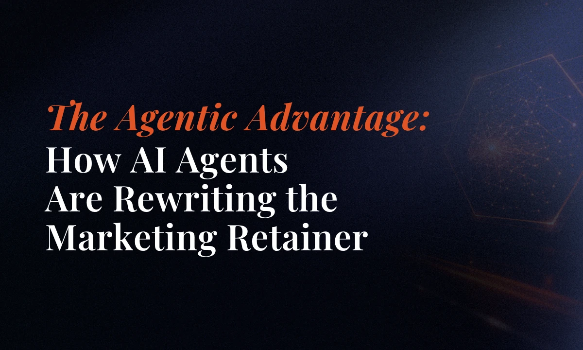 The Agentic Advantage: How AI Agents Are Rewriting the Marketing Retainer