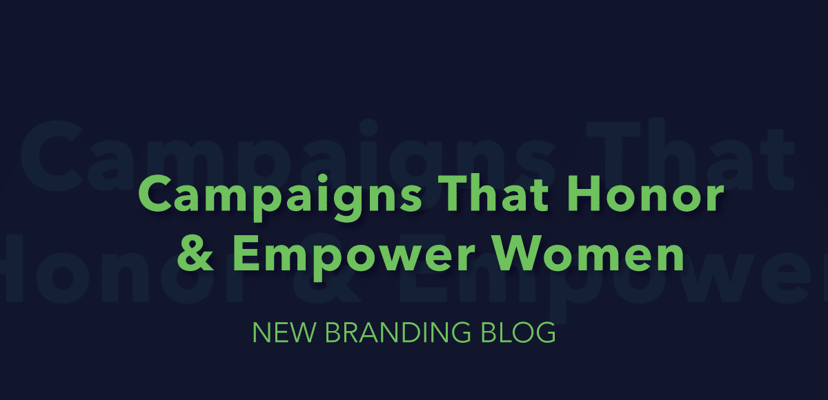 campaigns that honor and empower woman